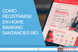 Como registrarse en Home Banking Santander Río