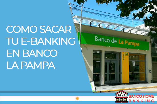 Como sacar tu eBanking en Banco La Pampa